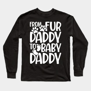 From Fur Daddy To Baby Daddy Long Sleeve T-Shirt